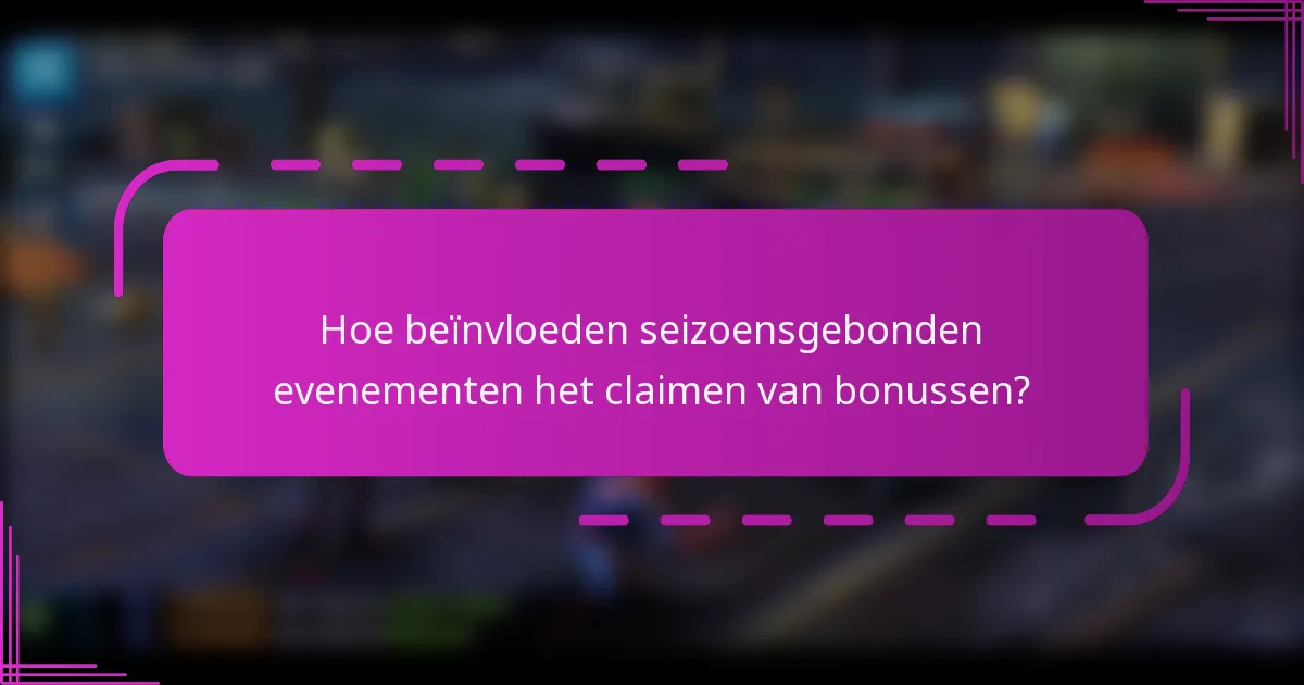 Hoe beïnvloeden seizoensgebonden evenementen het claimen van bonussen?