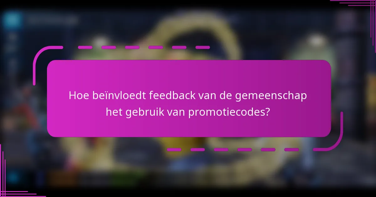 Hoe beïnvloedt feedback van de gemeenschap het gebruik van promotiecodes?