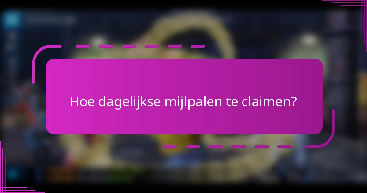 Hoe dagelijkse mijlpalen te claimen?