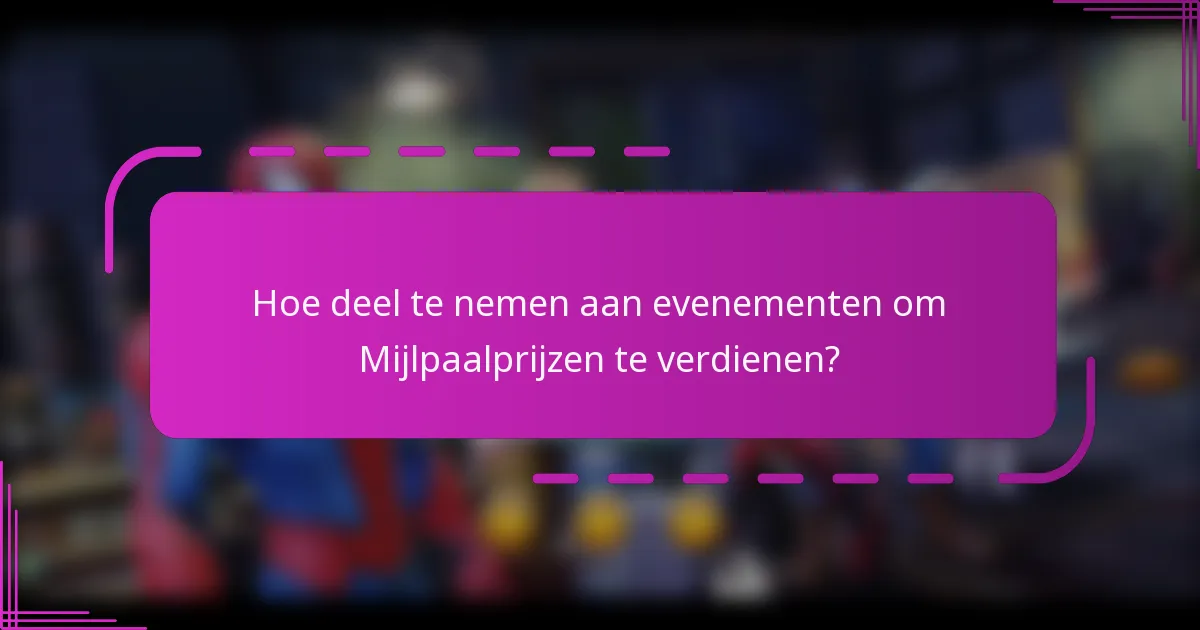 Hoe deel te nemen aan evenementen om Mijlpaalprijzen te verdienen?