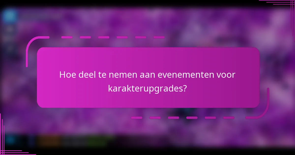 Hoe deel te nemen aan evenementen voor karakterupgrades?