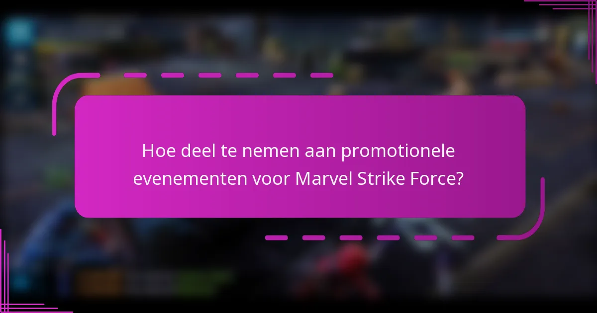 Hoe deel te nemen aan promotionele evenementen voor Marvel Strike Force?