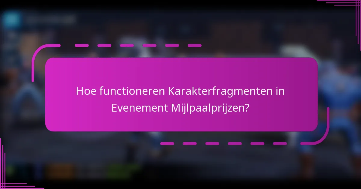 Hoe functioneren Karakterfragmenten in Evenement Mijlpaalprijzen?