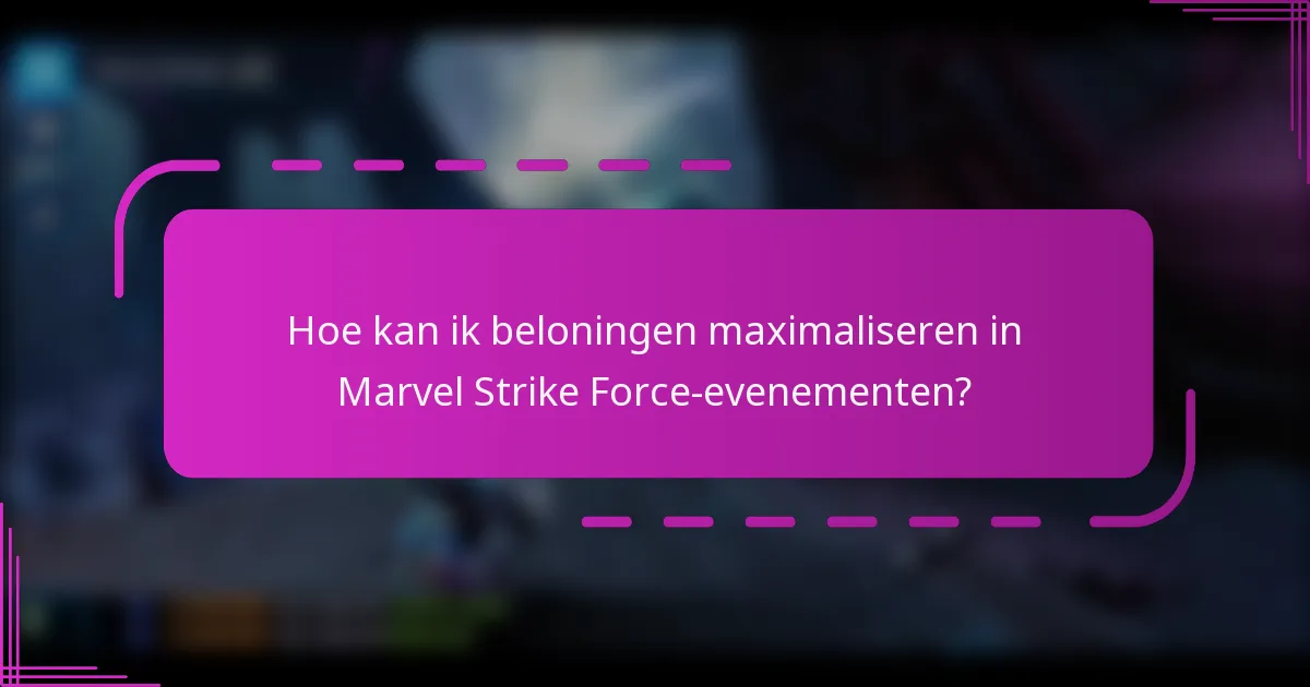 Hoe kan ik beloningen maximaliseren in Marvel Strike Force-evenementen?
