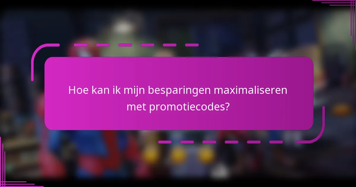 Hoe kan ik mijn besparingen maximaliseren met promotiecodes?