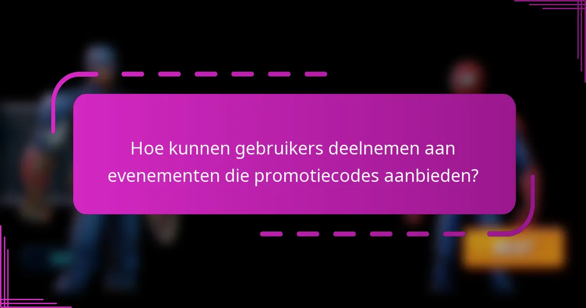 Hoe kunnen gebruikers deelnemen aan evenementen die promotiecodes aanbieden?