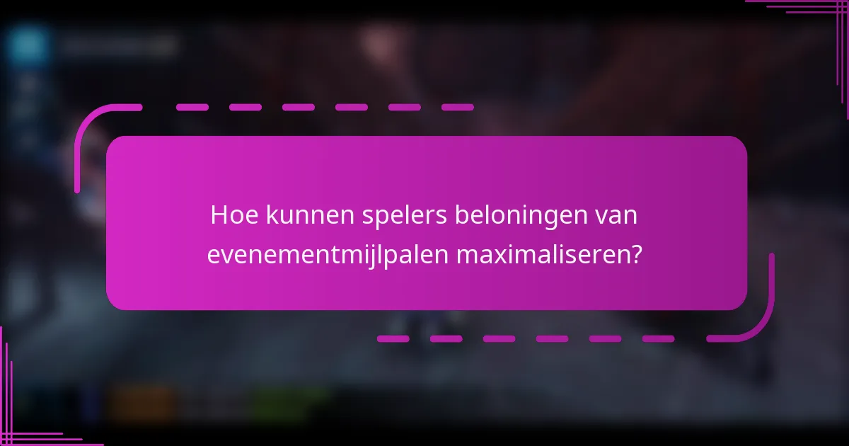 Hoe kunnen spelers beloningen van evenementmijlpalen maximaliseren?