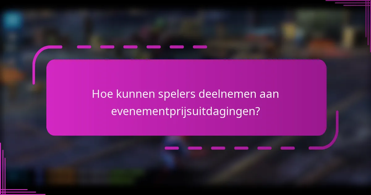 Hoe kunnen spelers deelnemen aan evenementprijsuitdagingen?