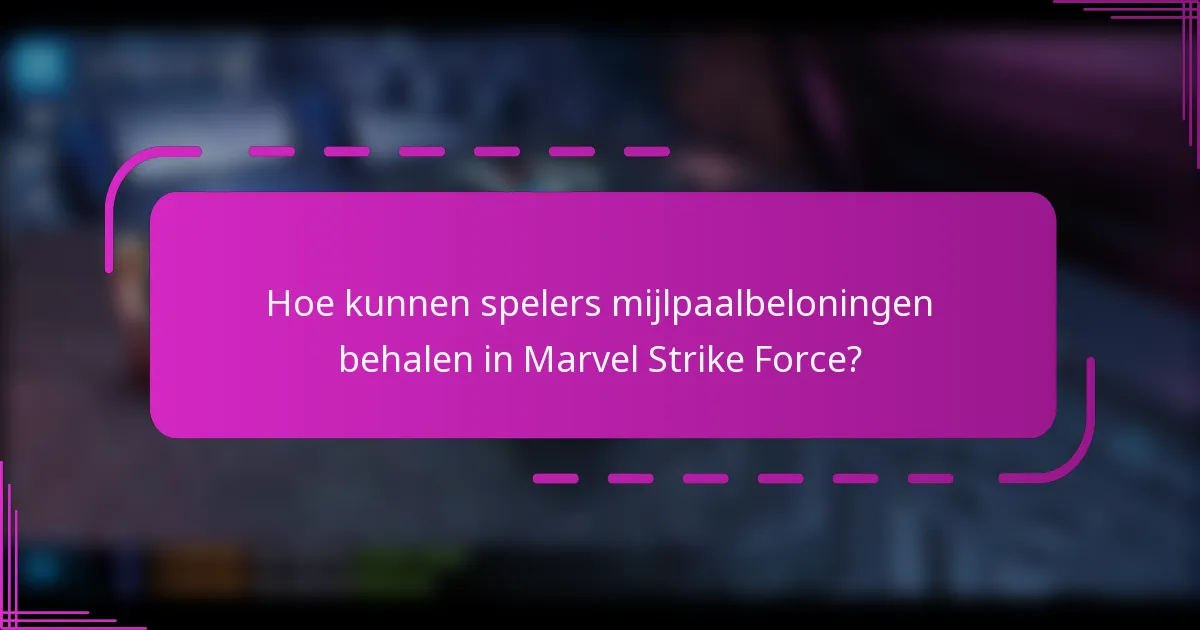 Hoe kunnen spelers mijlpaalbeloningen behalen in Marvel Strike Force?