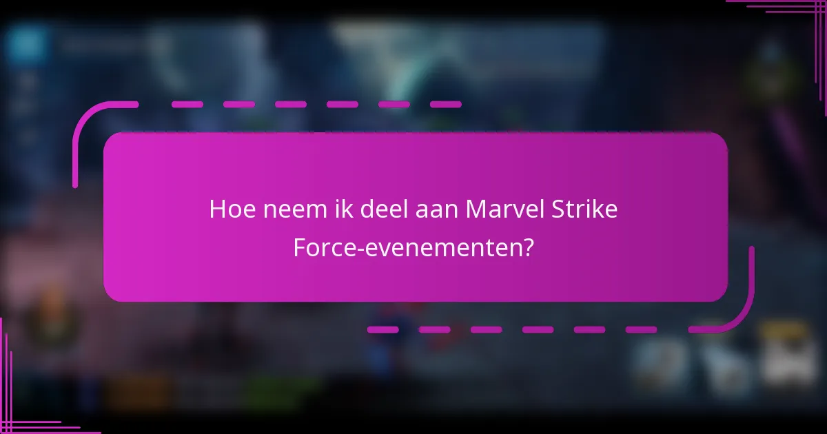 Hoe neem ik deel aan Marvel Strike Force-evenementen?