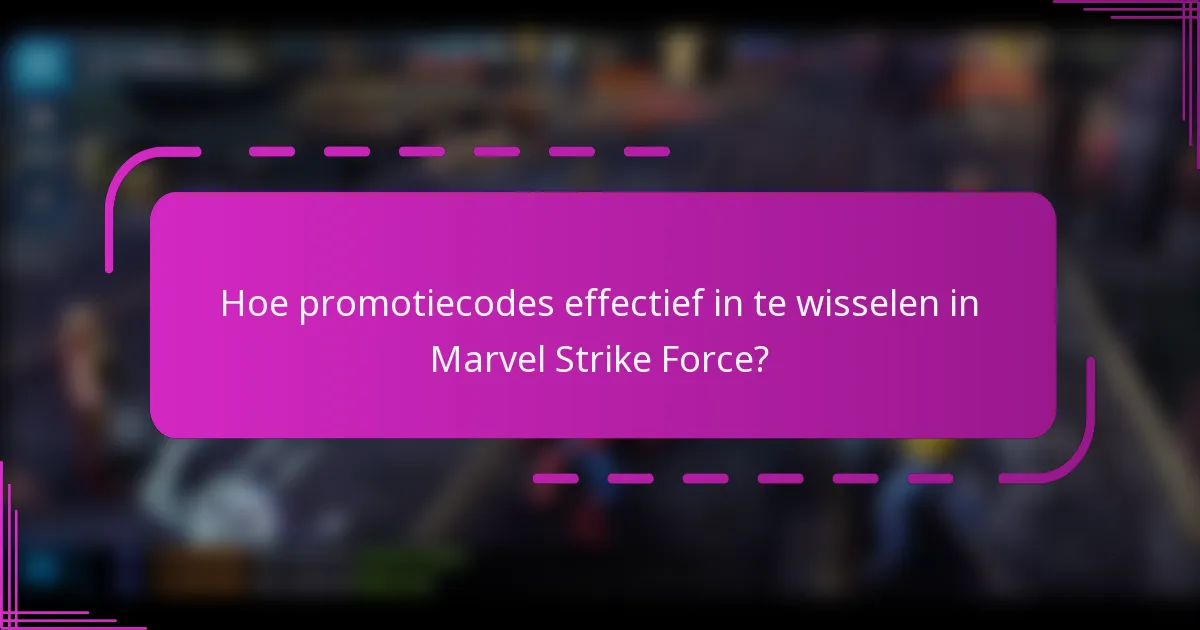 Hoe promotiecodes effectief in te wisselen in Marvel Strike Force?