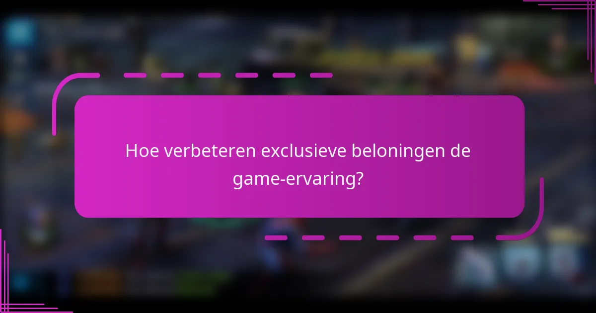 Hoe verbeteren exclusieve beloningen de game-ervaring?
