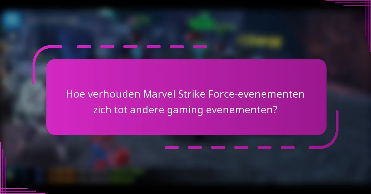 Hoe verhouden Marvel Strike Force-evenementen zich tot andere gaming evenementen?