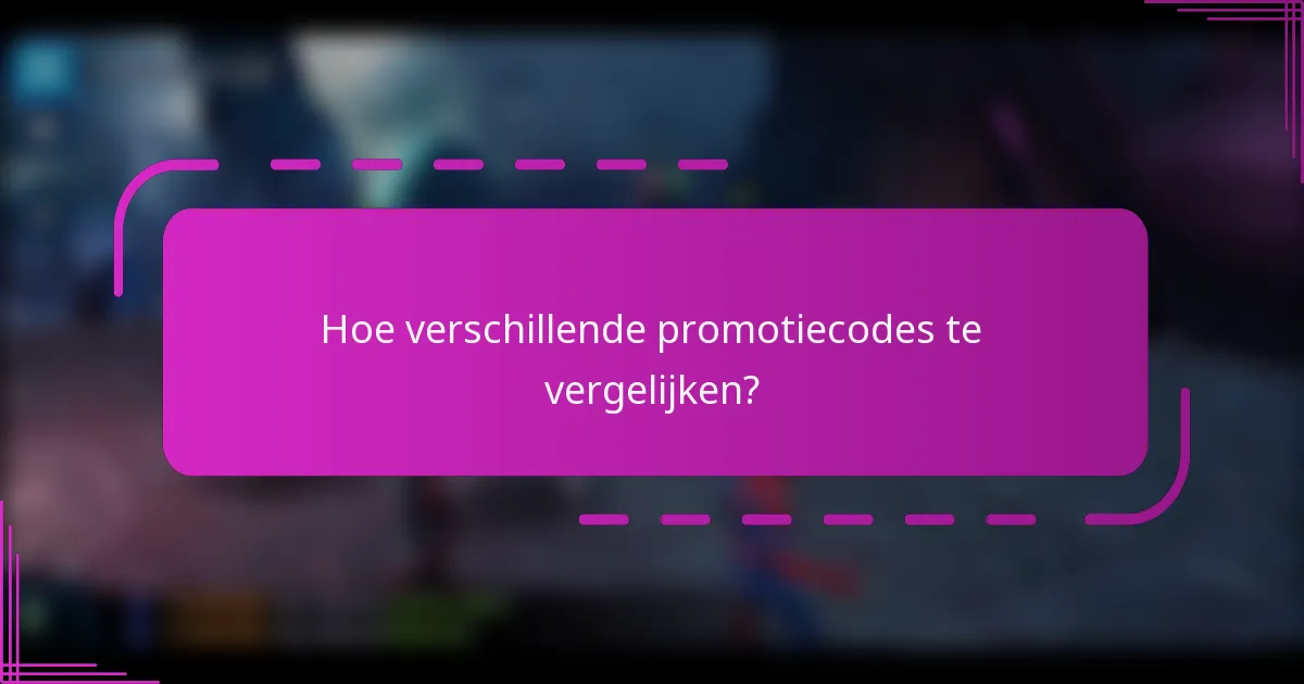 Hoe verschillende promotiecodes te vergelijken?