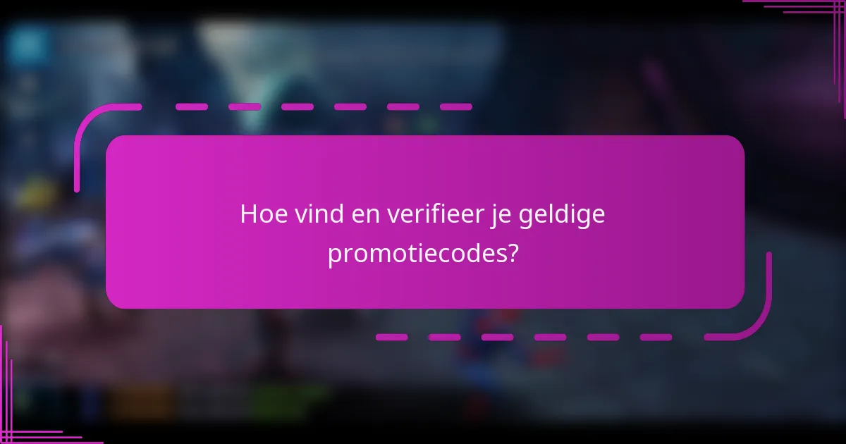 Hoe vind en verifieer je geldige promotiecodes?