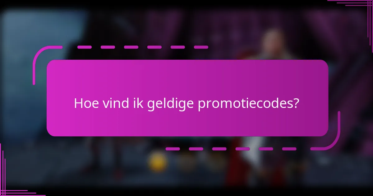 Hoe vind ik geldige promotiecodes?