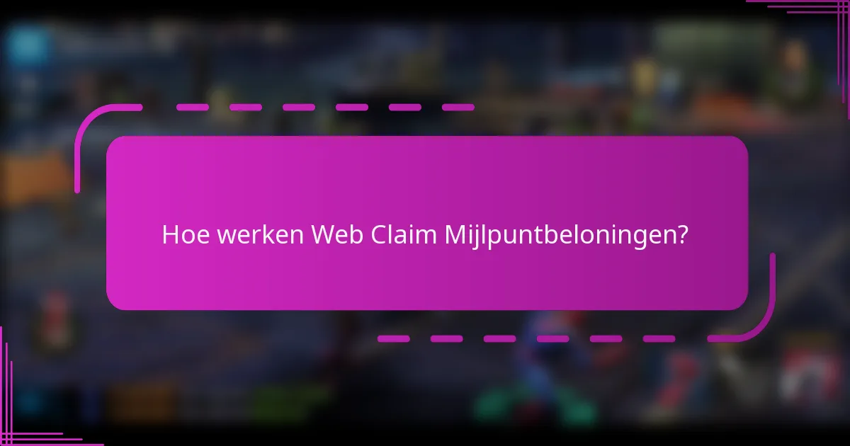 Hoe werken Web Claim Mijlpuntbeloningen?