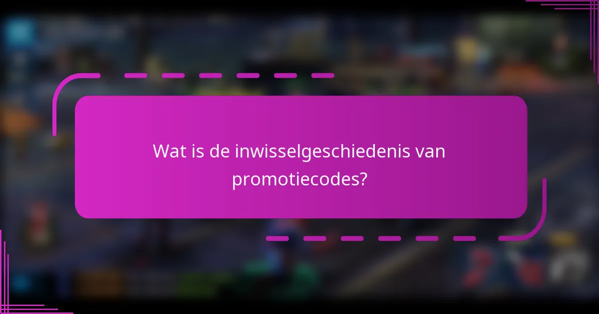 Wat is de inwisselgeschiedenis van promotiecodes?