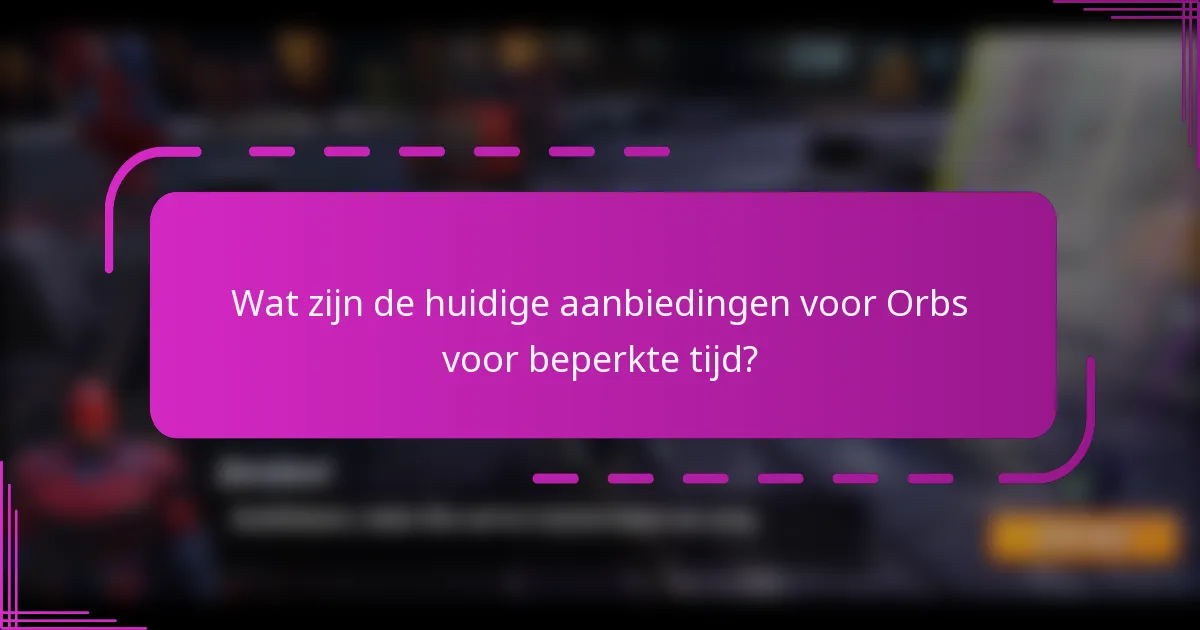 Wat zijn de huidige aanbiedingen voor Orbs voor beperkte tijd?