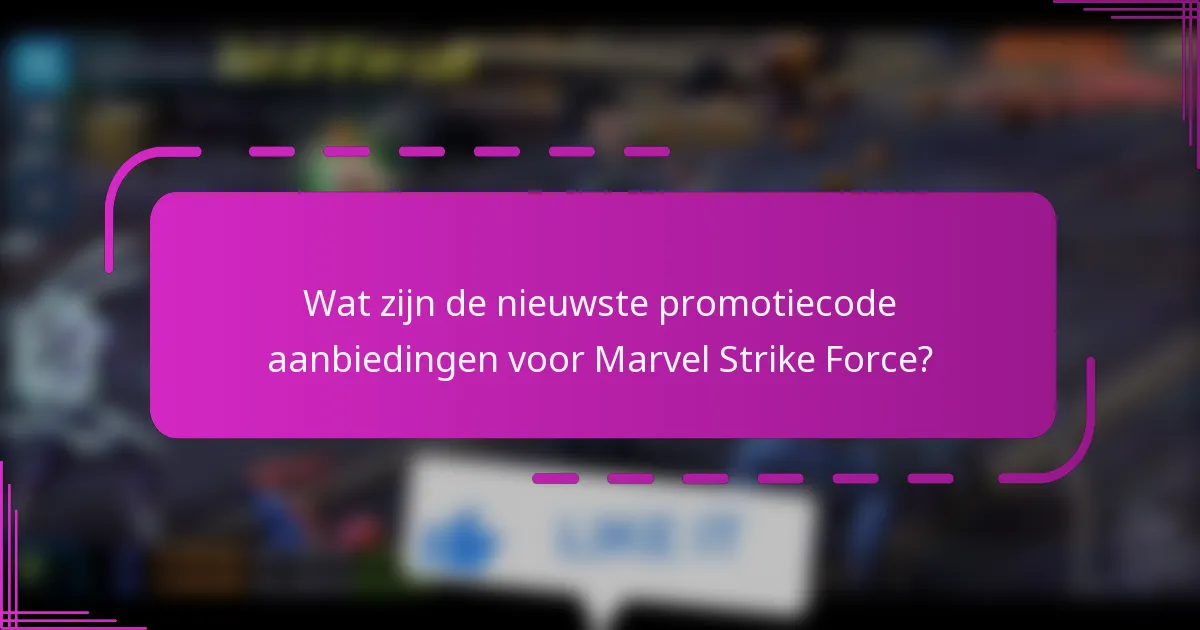 Wat zijn de nieuwste promotiecode aanbiedingen voor Marvel Strike Force?