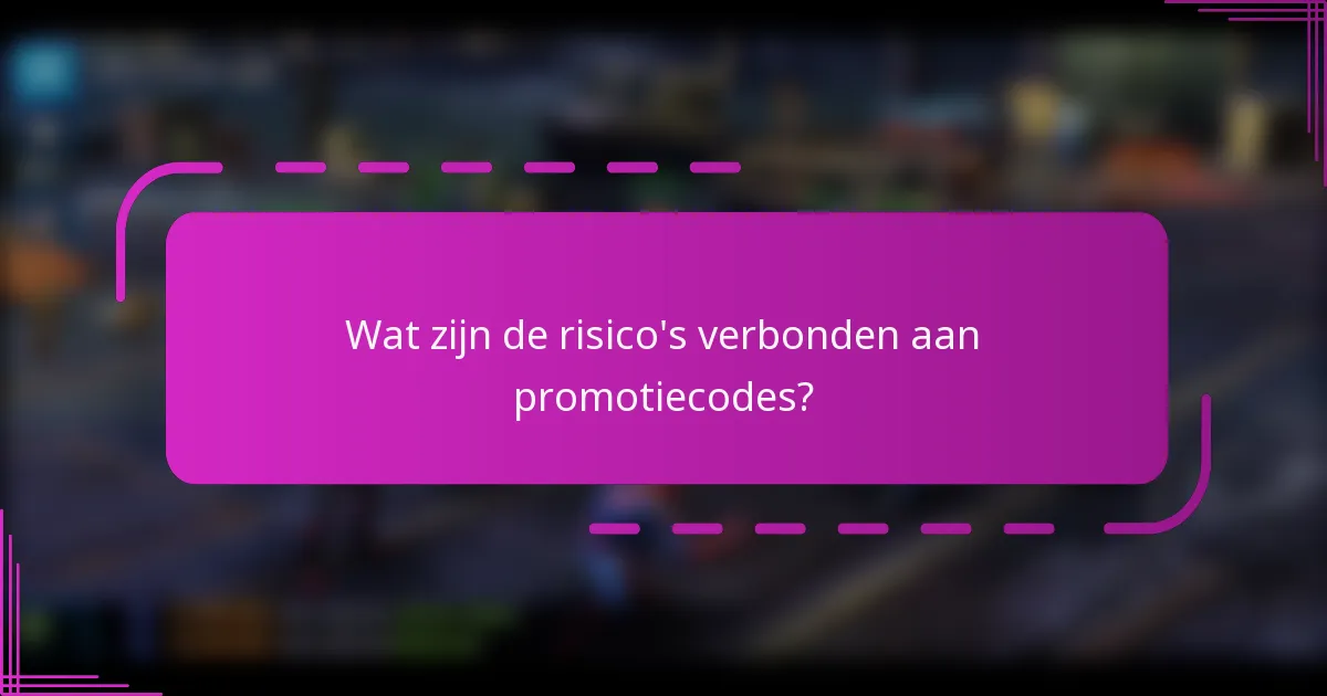 Wat zijn de risico's verbonden aan promotiecodes?
