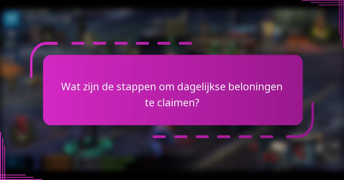 Wat zijn de stappen om dagelijkse beloningen te claimen?