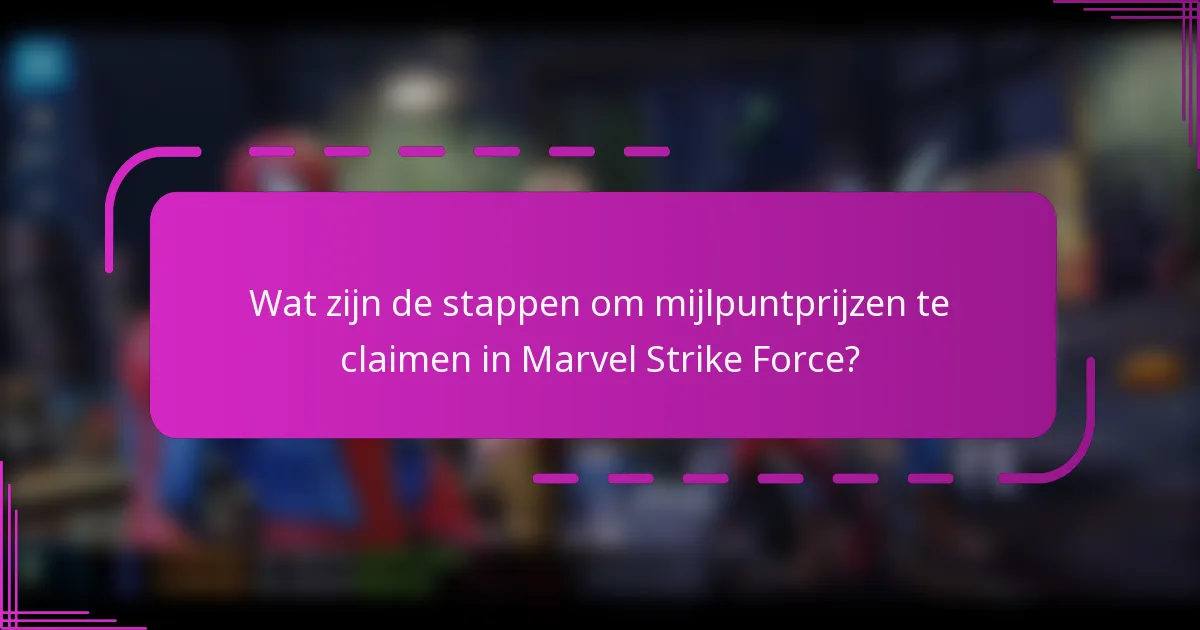 Wat zijn de stappen om mijlpuntprijzen te claimen in Marvel Strike Force?