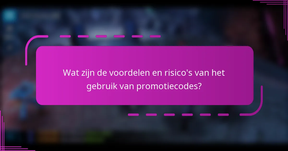 Wat zijn de voordelen en risico's van het gebruik van promotiecodes?