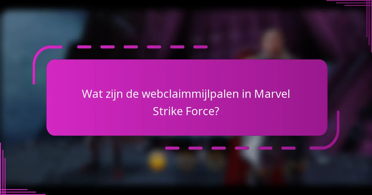 Wat zijn de webclaimmijlpalen in Marvel Strike Force?
