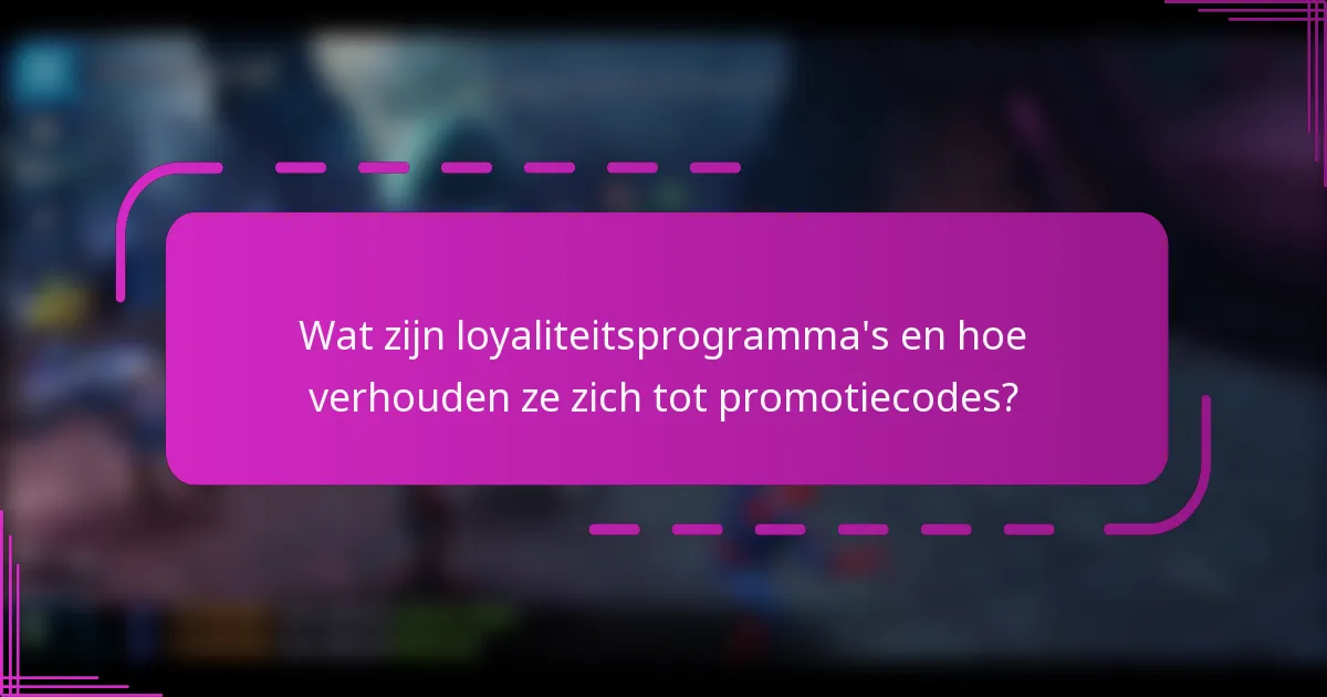 Wat zijn loyaliteitsprogramma's en hoe verhouden ze zich tot promotiecodes?