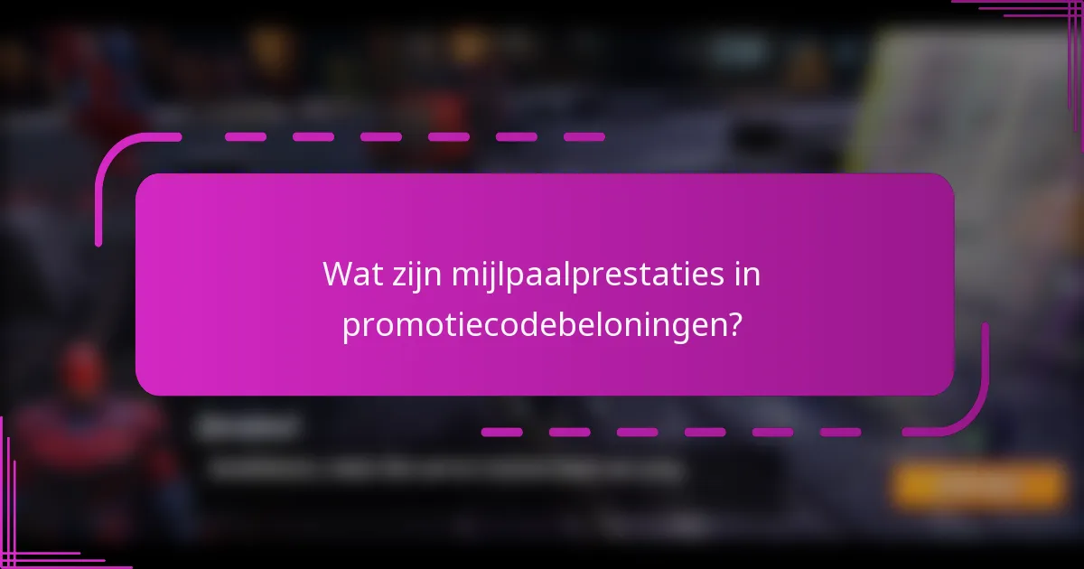 Wat zijn mijlpaalprestaties in promotiecodebeloningen?
