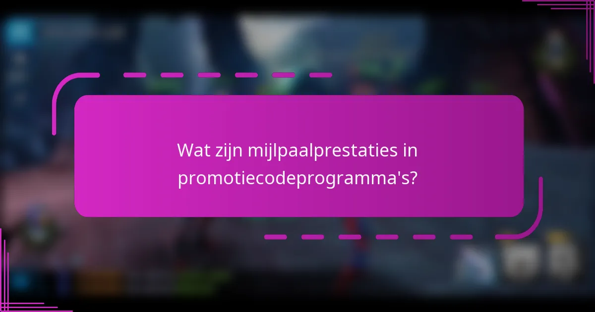 Wat zijn mijlpaalprestaties in promotiecodeprogramma's?