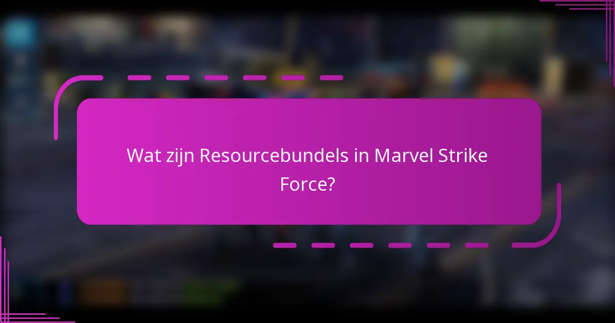 Wat zijn Resourcebundels in Marvel Strike Force?