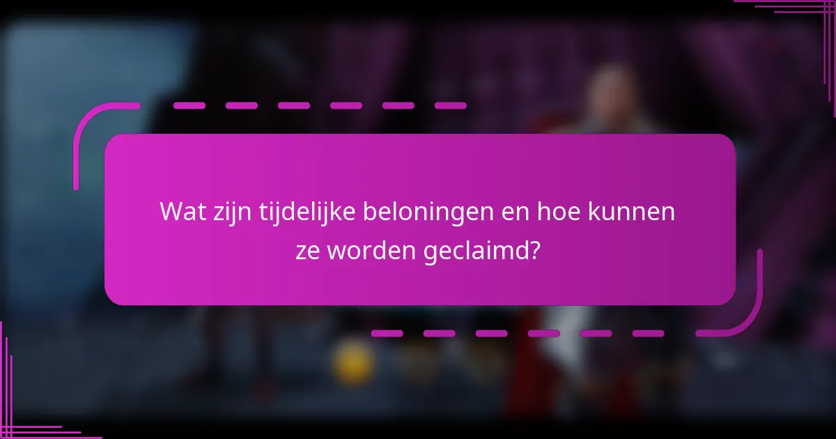 Wat zijn tijdelijke beloningen en hoe kunnen ze worden geclaimd?