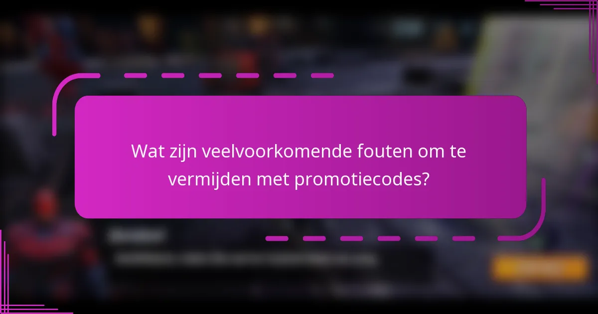 Wat zijn veelvoorkomende fouten om te vermijden met promotiecodes?