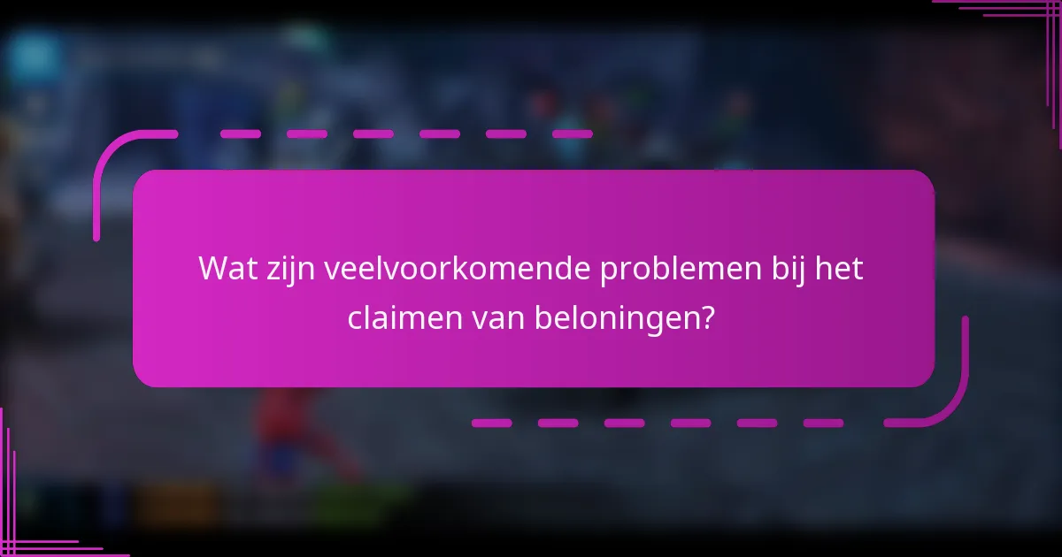 Wat zijn veelvoorkomende problemen bij het claimen van beloningen?
