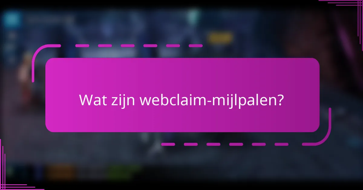 Wat zijn webclaim-mijlpalen?