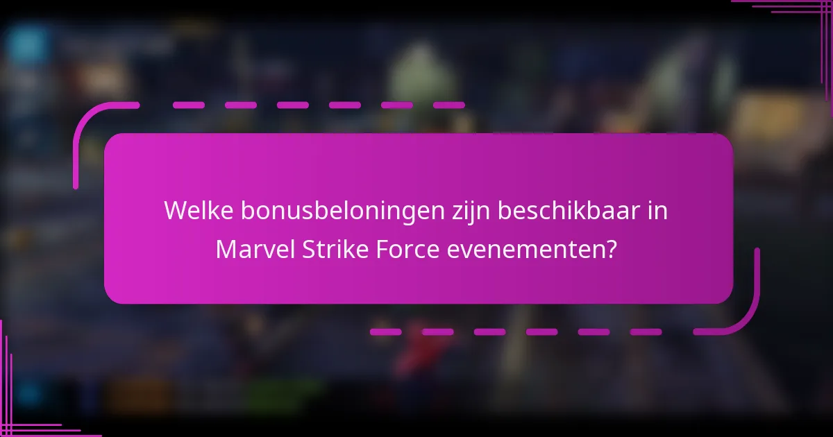 Welke bonusbeloningen zijn beschikbaar in Marvel Strike Force evenementen?