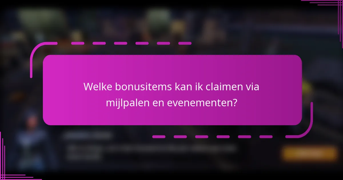 Welke bonusitems kan ik claimen via mijlpalen en evenementen?