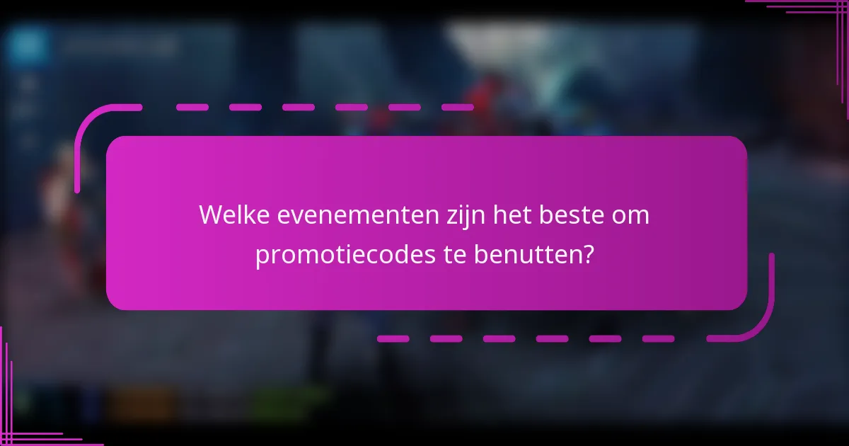 Welke evenementen zijn het beste om promotiecodes te benutten?