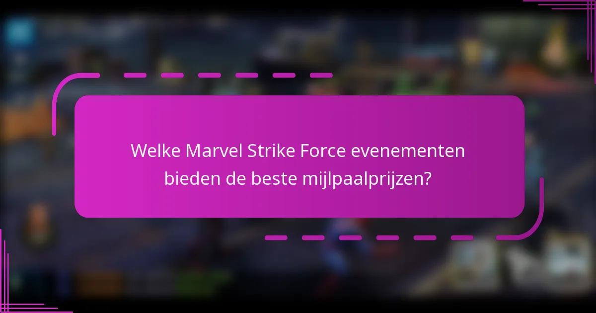 Welke Marvel Strike Force evenementen bieden de beste mijlpaalprijzen?