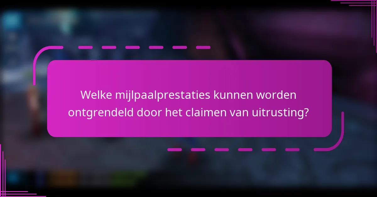 Welke mijlpaalprestaties kunnen worden ontgrendeld door het claimen van uitrusting?