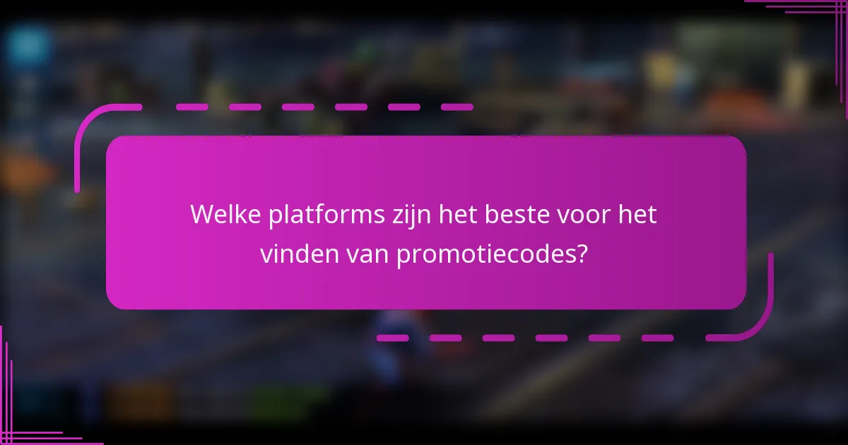 Welke platforms zijn het beste voor het vinden van promotiecodes?