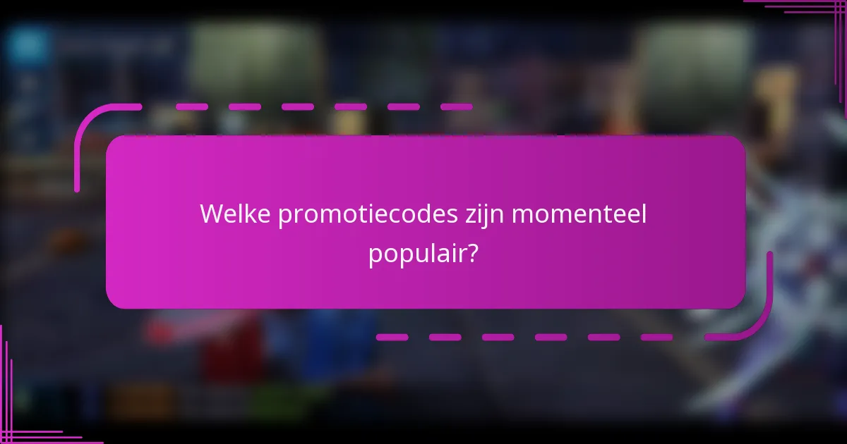 Welke promotiecodes zijn momenteel populair?