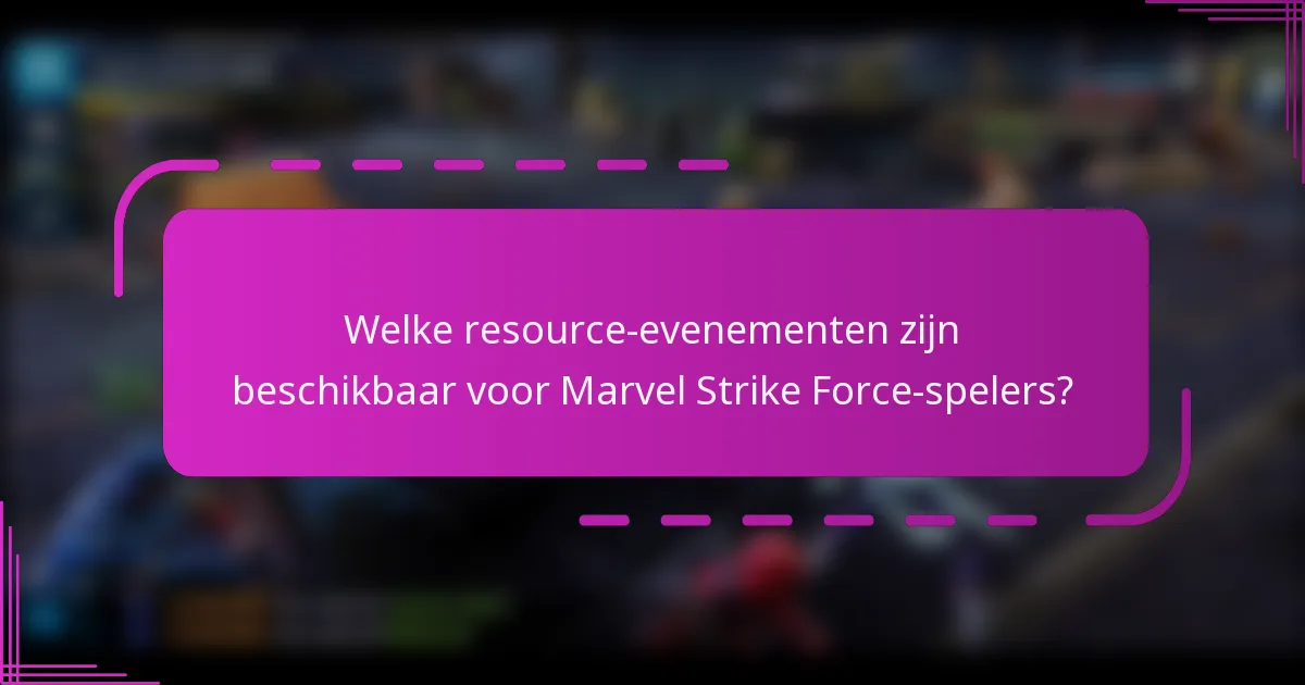 Welke resource-evenementen zijn beschikbaar voor Marvel Strike Force-spelers?