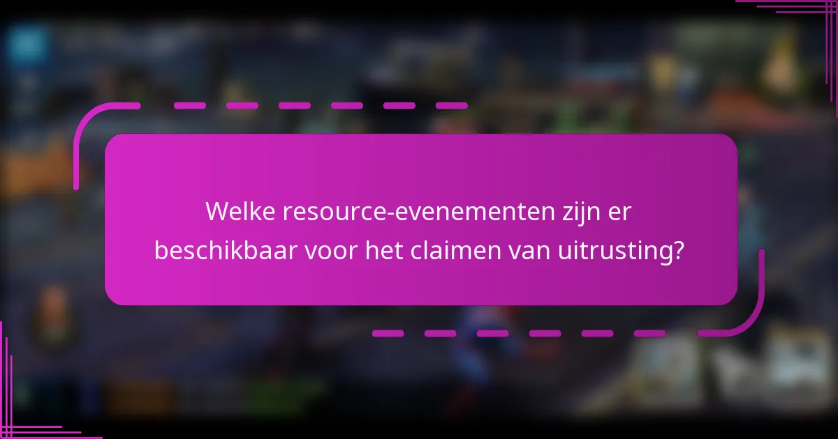 Welke resource-evenementen zijn er beschikbaar voor het claimen van uitrusting?