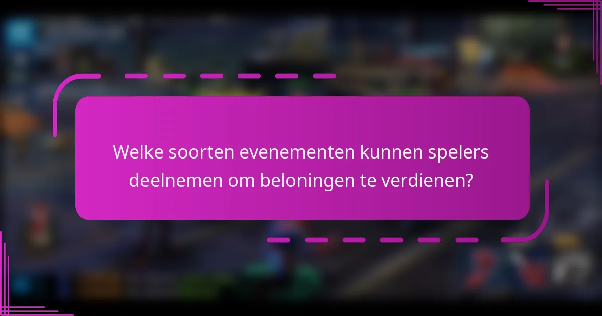 Welke soorten evenementen kunnen spelers deelnemen om beloningen te verdienen?