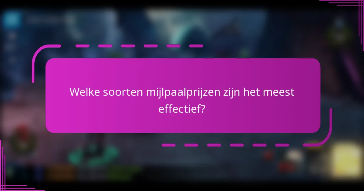 Welke soorten mijlpaalprijzen zijn het meest effectief?