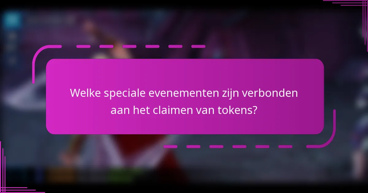 Welke speciale evenementen zijn verbonden aan het claimen van tokens?