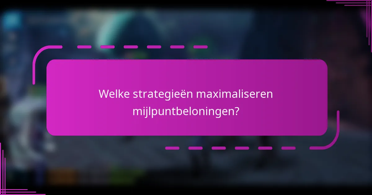 Welke strategieën maximaliseren mijlpuntbeloningen?